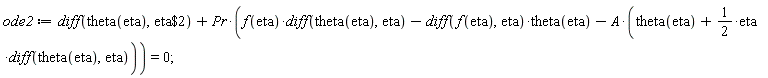 ode2 := diff(theta(eta), `$`(eta, 2))+Pr*(f(eta)*(diff(theta(eta), eta))-(diff(f(eta), eta))*theta(eta)-A*(theta(eta)+(1/2)*eta*(diff(theta(eta), eta)))) = 0