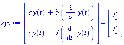 (Vector(2, {(1) = a*y(t)+b*(diff(y(t), t)), (2) = c*y(t)+d*(diff(y(t), t))})) = (Vector(2, {(1) = f[1], (2) = f[2]}))
