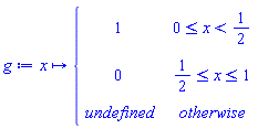 g := proc (x) options operator, arrow; piecewise(0 <= x and x < 1/2, 1, 1/2 <= x and x <= 1, 0, undefined) end proc