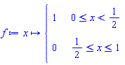 proc (x) options operator, arrow; piecewise(0 <= x and x < 1/2, 1, x <= 1 and 1/2 <= x, 0) end proc
