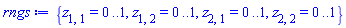 rngs := {z[1, 1] = 0 .. 1, z[1, 2] = 0 .. 1, z[2, 1] = 0 .. 1, z[2, 2] = 0 .. 1}