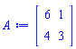 Matrix(2, 2, {(1, 1) = 6, (1, 2) = 1, (2, 1) = 4, (2, 2) = 3})