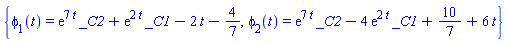 {phi[1](t) = exp(7*t)*_C2+exp(2*t)*_C1-2*t-4/7, phi[2](t) = exp(7*t)*_C2-4*exp(2*t)*_C1+10/7+6*t}