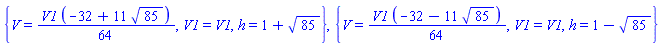 {V = (1/64)*V1*(-32+11*85^(1/2)), V1 = V1, h = 1+85^(1/2)}, {V = (1/64)*V1*(-32-11*85^(1/2)), V1 = V1, h = 1-85^(1/2)}