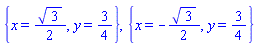 {x = (1/2)*3^(1/2), y = 3/4}, {x = -(1/2)*3^(1/2), y = 3/4}