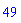 49