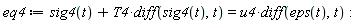 eq4 := sig4(t)+T4*(diff(sig4(t), t)) = u4*(diff(eps(t), t))