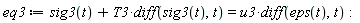 eq3 := sig3(t)+T3*(diff(sig3(t), t)) = u3*(diff(eps(t), t))