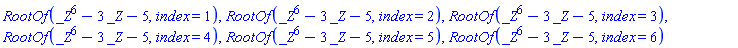 RootOf(_Z^6-3*_Z-5, index = 1), RootOf(_Z^6-3*_Z-5, index = 2), RootOf(_Z^6-3*_Z-5, index = 3), RootOf(_Z^6-3*_Z-5, index = 4), RootOf(_Z^6-3*_Z-5, index = 5), RootOf(_Z^6-3*_Z-5, index = 6)