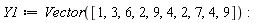 Y1 := Vector([1, 3, 6, 2, 9, 4, 2, 7, 4, 9])