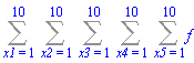Sum(Sum(Sum(Sum(Sum(f, x5 = 1 .. 10), x4 = 1 .. 10), x3 = 1 .. 10), x2 = 1 .. 10), x1 = 1 .. 10)