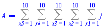 Sum(Sum(Sum(Sum(Sum(f, x1 = 1 .. 10), x2 = 1 .. 10), x3 = 1 .. 10), x4 = 1 .. 10), x5 = 1 .. 10)