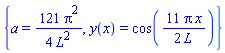 {a = (121/4)*Pi^2/L^2, y(x) = cos((11/2)*Pi*x/L)}