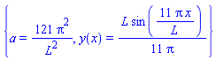 {a = 121*Pi^2/L^2, y(x) = (1/11)*L*sin(11*Pi*x/L)/Pi}