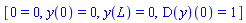 [0 = 0, y(0) = 0, y(L) = 0, (D(y))(0) = 1]