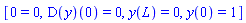 [0 = 0, (D(y))(0) = 0, y(L) = 0, y(0) = 1]