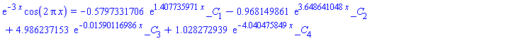 exp(-3*x)*cos(2*Pi*x) = -.5797331706*exp(1.407735971*x)*_C[1]-.968149861*exp(3.648641048*x)*_C[2]+4.986237153*exp(-0.1590116986e-1*x)*_C[3]+1.028272939*exp(-4.040475849*x)*_C[4]