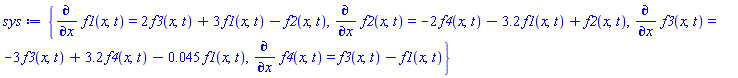 {diff(f1(x, t), x) = 2*f3(x, t)+3*f1(x, t)-f2(x, t), diff(f2(x, t), x) = -2*f4(x, t)-3.2*f1(x, t)+f2(x, t), diff(f3(x, t), x) = -3*f3(x, t)+3.2*f4(x, t)-0.45e-1*f1(x, t), diff(f4(x, t), x) = f3(x, t)-f1(x, t)}