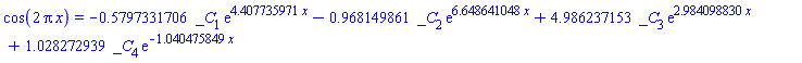 cos(2*Pi*x) = -.5797331706*_C[1]*exp(4.407735971*x)-.968149861*_C[2]*exp(6.648641048*x)+4.986237153*_C[3]*exp(2.984098830*x)+1.028272939*_C[4]*exp(-1.040475849*x)