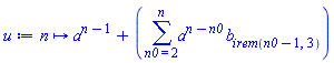 proc (n) options operator, arrow; a^(n-1)+sum(a^(n-n0)*b[irem(n0-1, 3)], n0 = 2 .. n) end proc