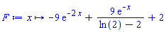 proc (x) options operator, arrow; -9*exp(-2*x)+9*exp(-x)/(ln(2)-2)+2 end proc