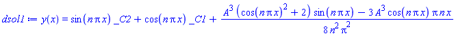 y(x) = sin(n*Pi*x)*_C2+cos(n*Pi*x)*_C1+(1/8)*(A^3*(cos(n*Pi*x)^2+2)*sin(n*Pi*x)-3*A^3*cos(n*Pi*x)*Pi*n*x)/(n^2*Pi^2)