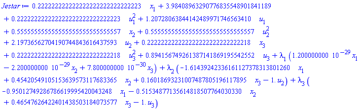 .222222222222222222222222222223*x[1]+3.98408963290776835548901841189+.222222222222222222222222222223*u[1]^2+1.20728063844142489971746563410*u[1]+.555555555555555555555555555557*x[2]+.555555555555555555555555555557*u[2]^2+2.19736562704190744843616437593*u[2]+.222222222222222222222222222218*x[3]+.222222222222222222222222222218*u[3]^2+.894156749261387141869195542552*u[3]+lambda[1]*(0.1200000000e-28*x[1]-0.2200000000e-28*x[2]+0.7800000000e-29*x[3])+lambda[2]*(-1.61439242336161127378313801260*x[1]+.45420549105153639573117683365*x[2]+.16018693231007487805196117895*x[3]-1.*u[2])+lambda[3]*(-.95012749286786619995420043248*x[1]-.51534877135614818507764030330*x[2]+.46547626422401438503184073577*x[3]-1.*u[3])