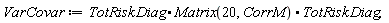 VarCovar := TotRiskDiag.Matrix(20, CorrM).TotRiskDiag