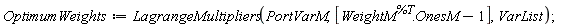 OptimumWeights := LagrangeMultipliers(PortVarM, [WeightM^%T.OnesM-1], VarList)