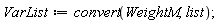 VarList := convert(WeightM, list)