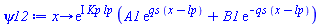 proc (x) options operator, arrow; exp(I*Kp*lp)*(A1*exp(qs*(x-lp))+B1*exp(-qs*(x-lp))) end proc