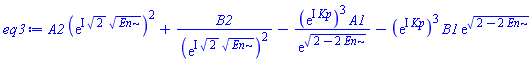 A2*(exp(I*2^(1/2)*En^(1/2)))^2+B2/(exp(I*2^(1/2)*En^(1/2)))^2-(exp(I*Kp))^3*A1/exp((2-2*En)^(1/2))-(exp(I*Kp))^3*B1*exp((2-2*En)^(1/2))