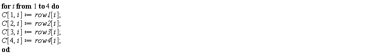 for i to 4 do C[1, i] := row1[i]; C[2, i] := row2[i]; C[3, i] := row3[i]; C[4, i] := row4[i] end do