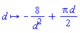 proc (d) options operator, arrow, function_assign; -8/d^2+(1/2)*Pi*d end proc