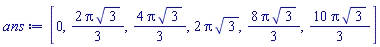 [0, (2/3)*Pi*3^(1/2), (4/3)*Pi*3^(1/2), 2*Pi*3^(1/2), (8/3)*Pi*3^(1/2), (10/3)*Pi*3^(1/2)]