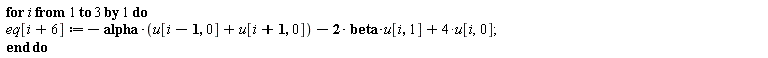 for i to 3 do eq[i+6] := -alpha*(u[i-1, 0]+u[i+1, 0])-2*beta*u[i, 1]+4*u[i, 0] end do