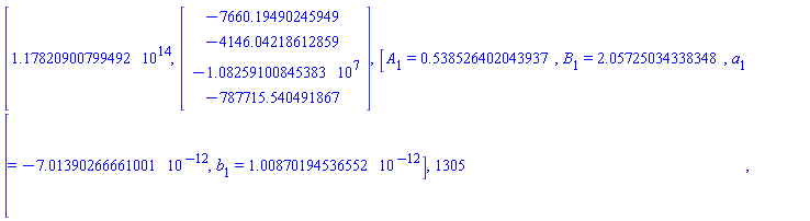 [1.1782090079949228*10^14, Vector(4, {(1) = -7660.19490245949, (2) = -4146.042186128595, (3) = -10825910.08, (4) = -787715.5405}), [A[1] = .5385264020439374, B[1] = 2.057250343383483, a[1] = -7.013902666610012*10^(-12), b[1] = 1.0087019453655173*10^(-12)], 1305]