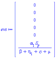 evs := Vector(6, {(1) = 0, (2) = 0, (3) = 0, (4) = 0, (5) = 0, (6) = alpha[1]*S[p]/(beta+eta[1]+sigma+mu)})