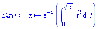 proc (x) options operator, arrow; exp(-x)*(int(_t^2, _t = 0 .. sqrt(x))) end proc