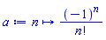 proc (n) options operator, arrow; (-1)^n/factorial(n) end proc