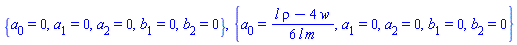 {a[0] = 0, a[1] = 0, a[2] = 0, b[1] = 0, b[2] = 0}, {a[0] = (1/6)*(l*rho-4*w)/(l*m), a[1] = 0, a[2] = 0, b[1] = 0, b[2] = 0}