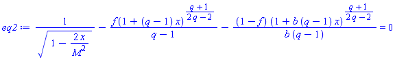 1/(1-2*x/M^2)^(1/2)-f*(1+(q-1)*x)^((q+1)/(2*q-2))/(q-1)-(1-f)*(1+b*(q-1)*x)^((q+1)/(2*q-2))/(b*(q-1)) = 0