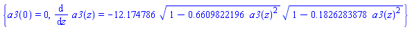 {a3(0) = 0, diff(a3(z), z) = -12.174786*(1-.6609822196*a3(z)^2)^(1/2)*(1-.1826283878*a3(z)^2)^(1/2)}