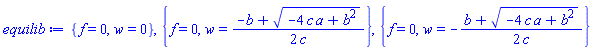 {f = 0, w = 0}, {f = 0, w = (1/2)*(-b+(-4*a*c+b^2)^(1/2))/c}, {f = 0, w = -(1/2)*(b+(-4*a*c+b^2)^(1/2))/c}