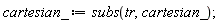 cartesian_ := subs(tr, cartesian_)