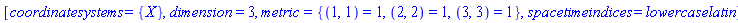 [coordinatesystems = {X}, dimension = 3, metric = {(1, 1) = 1, (2, 2) = 1, (3, 3) = 1}, spacetimeindices = lowercaselatin]