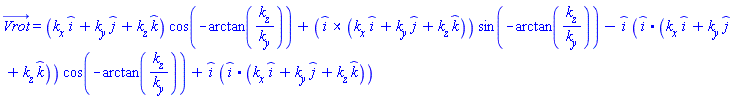 Vrot_ = (_i*k__x+_j*k__y+_k*k__z)*cos(-arctan(k__z/k__y))+Physics:-Vectors:-`&x`(_i, _i*k__x+_j*k__y+_k*k__z)*sin(-arctan(k__z/k__y))-_i*Physics:-Vectors:-`.`(_i, _i*k__x+_j*k__y+_k*k__z)*cos(-arctan(k__z/k__y))+_i*Physics:-Vectors:-`.`(_i, _i*k__x+_j*k__y+_k*k__z)