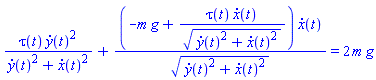 tau(t)*(diff(y(t), t))^2/((diff(y(t), t))^2+(diff(x(t), t))^2)+(-m*g+tau(t)*(diff(x(t), t))/((diff(y(t), t))^2+(diff(x(t), t))^2)^(1/2))*(diff(x(t), t))/((diff(y(t), t))^2+(diff(x(t), t))^2)^(1/2) = 2*m*g