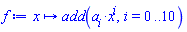 proc (x) local i; options operator, arrow; add(a[i]*x^i, i = 0 .. 10) end proc