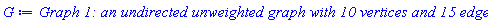 GRAPHLN(undirected, unweighted, [1, 2, 3, 4, 5, 6, 7, 8, 9, 10], Array(%id = 18446746876727067342), `GRAPHLN/table/1`, 0)